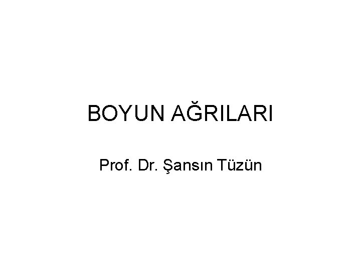 BOYUN AĞRILARI Prof. Dr. Şansın Tüzün 