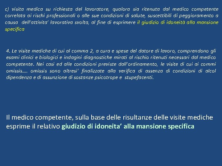 c) visita medica su richiesta del lavoratore, qualora sia ritenuta dal medico competente correlata