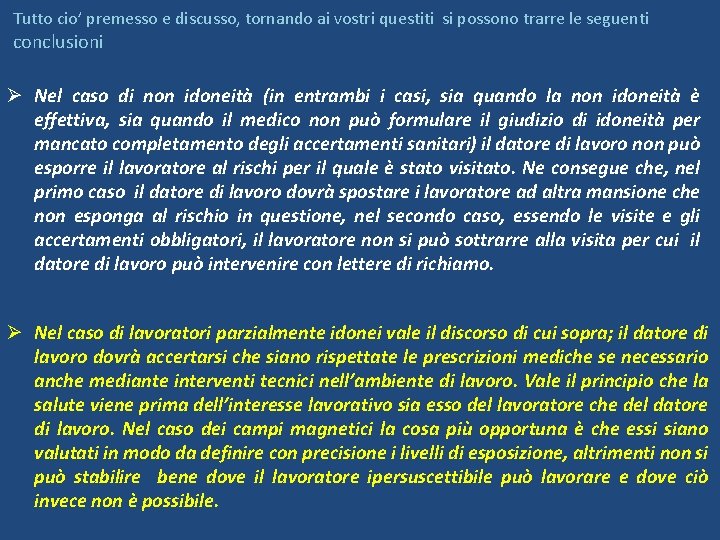 Tutto cio’ premesso e discusso, tornando ai vostri questiti si possono trarre le seguenti