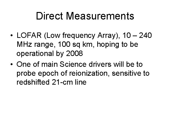 Direct Measurements • LOFAR (Low frequency Array), 10 – 240 MHz range, 100 sq