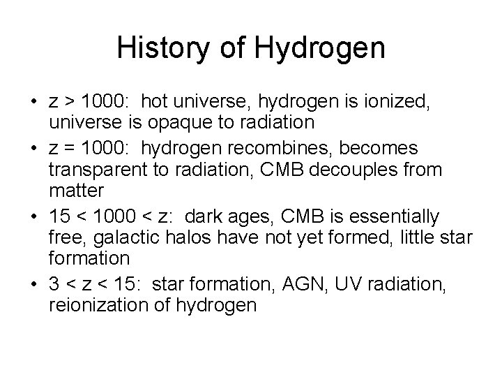 History of Hydrogen • z > 1000: hot universe, hydrogen is ionized, universe is