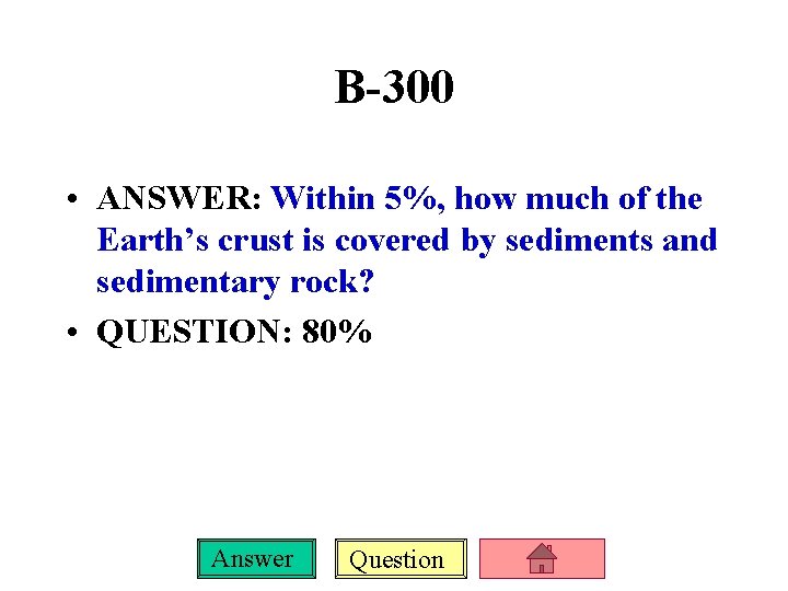 B-300 • ANSWER: Within 5%, how much of the Earth’s crust is covered by