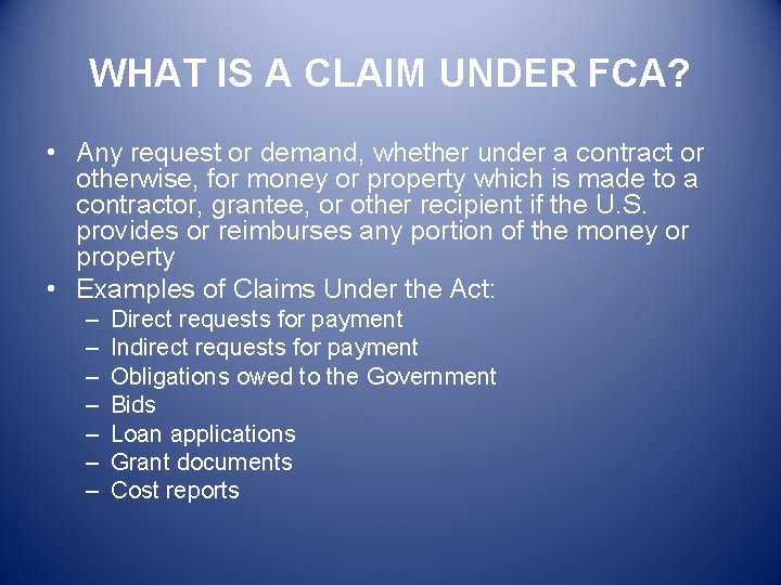WHAT IS A CLAIM UNDER FCA? • Any request or demand, whether under a