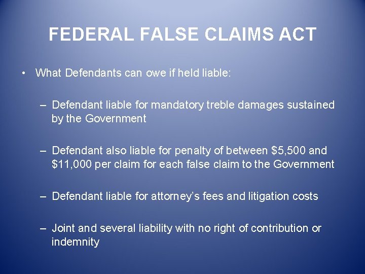FEDERAL FALSE CLAIMS ACT • What Defendants can owe if held liable: – Defendant