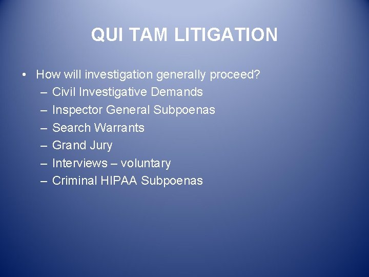 QUI TAM LITIGATION • How will investigation generally proceed? – Civil Investigative Demands –