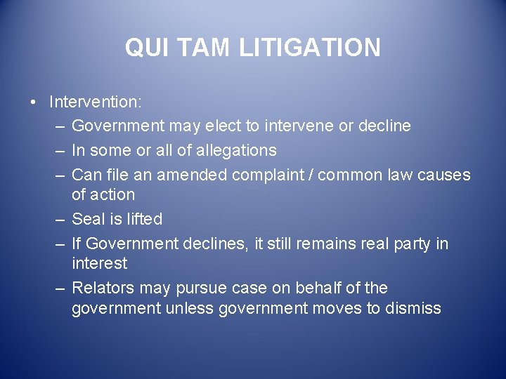 QUI TAM LITIGATION • Intervention: – Government may elect to intervene or decline –
