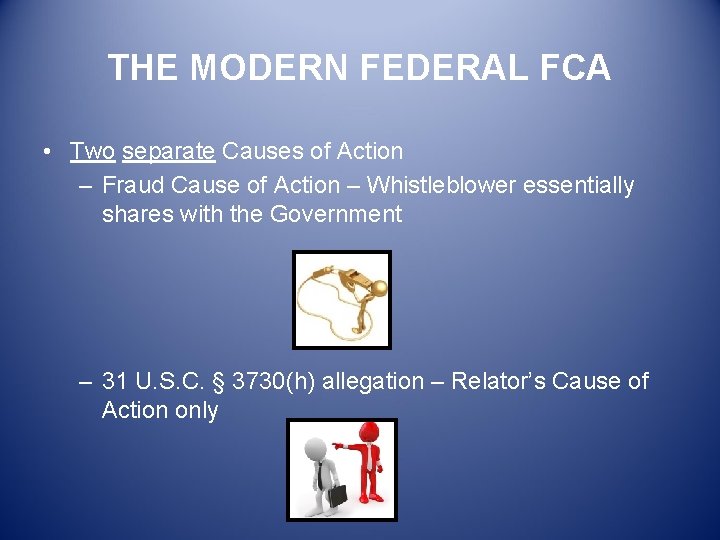 THE MODERN FEDERAL FCA • Two separate Causes of Action – Fraud Cause of