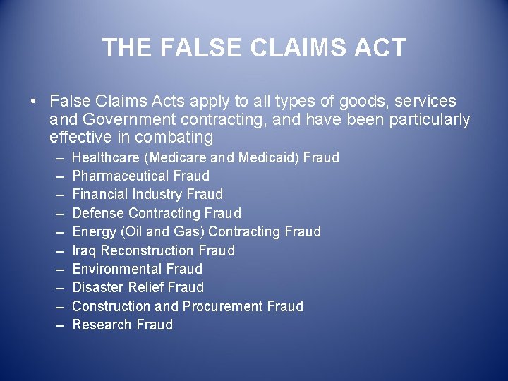 THE FALSE CLAIMS ACT • False Claims Acts apply to all types of goods,