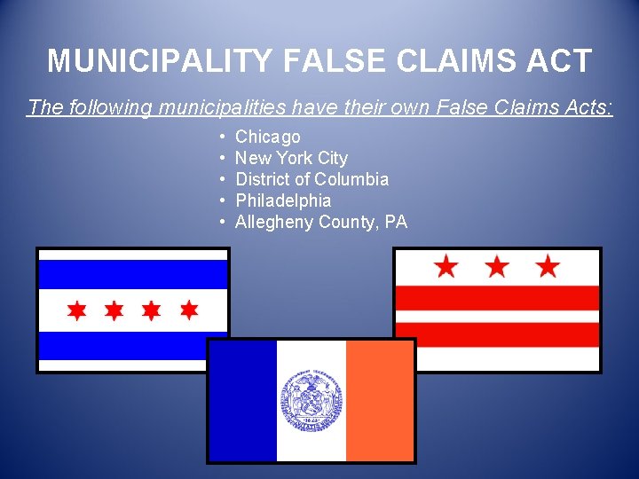 MUNICIPALITY FALSE CLAIMS ACT The following municipalities have their own False Claims Acts: •