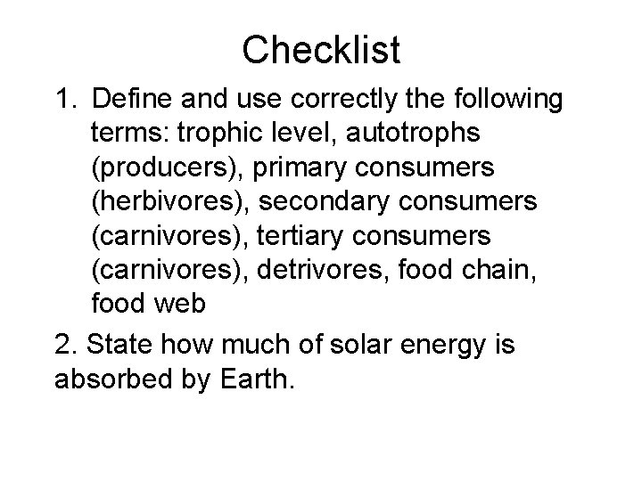 Checklist 1. Define and use correctly the following terms: trophic level, autotrophs (producers), primary