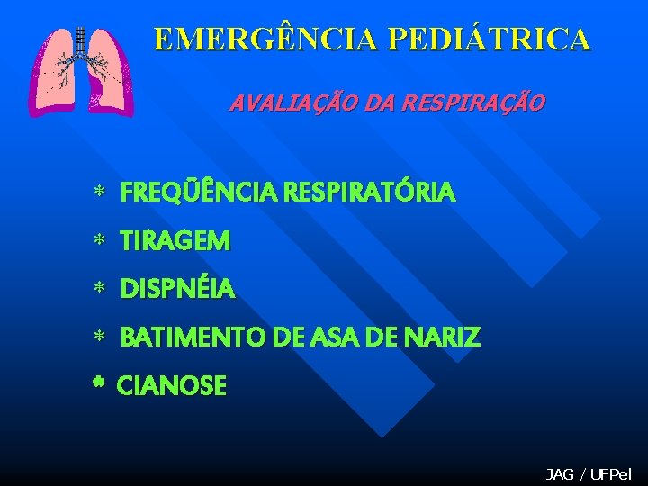 EMERGÊNCIA PEDIÁTRICA AVALIAÇÃO DA RESPIRAÇÃO * FREQÜÊNCIA RESPIRATÓRIA * TIRAGEM * DISPNÉIA * BATIMENTO