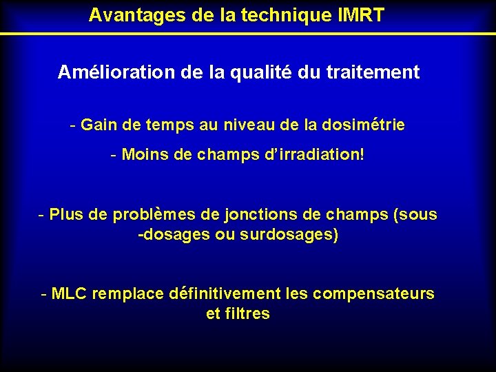 Avantages de la technique IMRT Amélioration de la qualité du traitement - Gain de