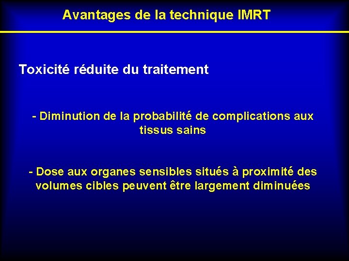 Avantages de la technique IMRT Toxicité réduite du traitement - Diminution de la probabilité