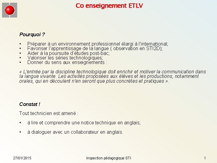 Co enseignement ETLV Pourquoi ? • • • Préparer à un environnement professionnel élargi