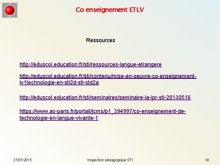 Co enseignement ETLV Ressources http: //eduscol. education. fr/sti/ressources-langue-etrangere http: //eduscol. education. fr/sti/contenu/mise-en-oeuvre-co-enseignementlv 1 technologie-en-sti