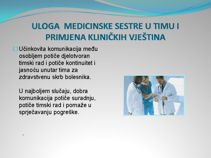 ULOGA MEDICINSKE SESTRE U TIMU I PRIMJENA KLINIČKIH VJEŠTINA � Učinkovita komunikacija među osobljem