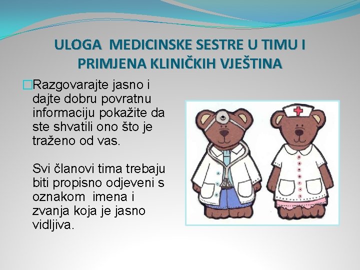 ULOGA MEDICINSKE SESTRE U TIMU I PRIMJENA KLINIČKIH VJEŠTINA �Razgovarajte jasno i dajte dobru