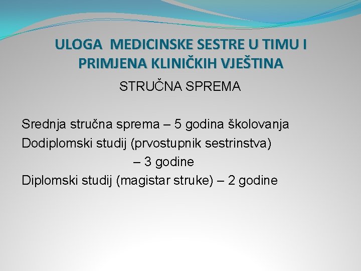 ULOGA MEDICINSKE SESTRE U TIMU I PRIMJENA KLINIČKIH VJEŠTINA STRUČNA SPREMA Srednja stručna sprema