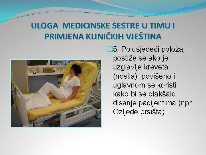 ULOGA MEDICINSKE SESTRE U TIMU I PRIMJENA KLINIČKIH VJEŠTINA � 5. Polusjedeći položaj postiže