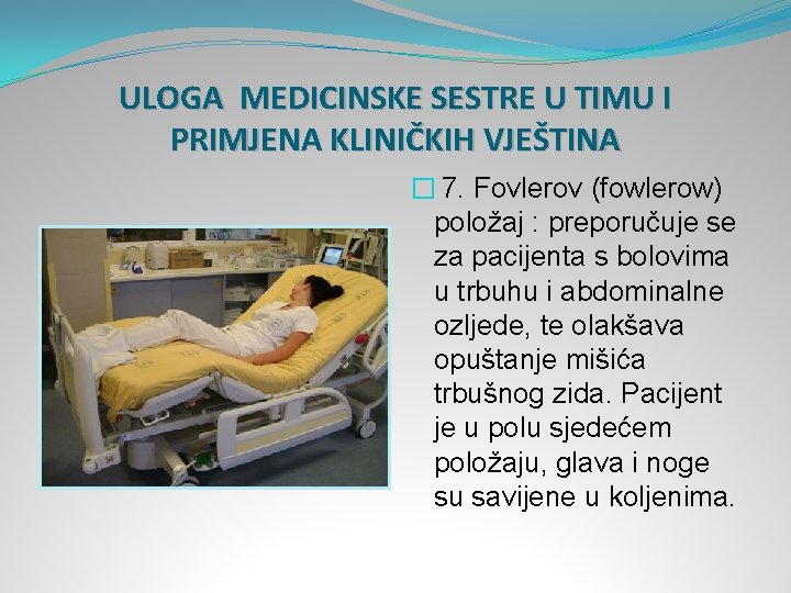 ULOGA MEDICINSKE SESTRE U TIMU I PRIMJENA KLINIČKIH VJEŠTINA � 7. Fovlerov (fowlerow) položaj