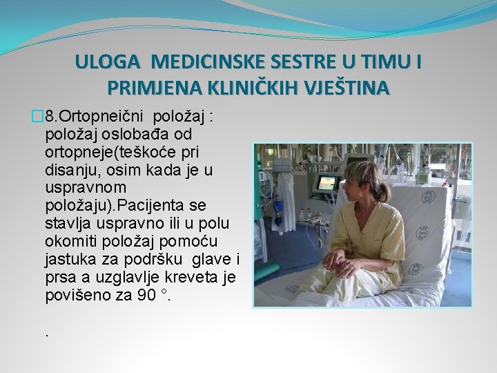 ULOGA MEDICINSKE SESTRE U TIMU I PRIMJENA KLINIČKIH VJEŠTINA � 8. Ortopneični položaj :