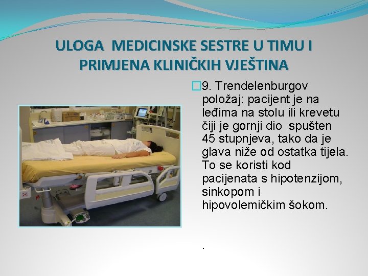 ULOGA MEDICINSKE SESTRE U TIMU I PRIMJENA KLINIČKIH VJEŠTINA � 9. Trendelenburgov položaj: pacijent