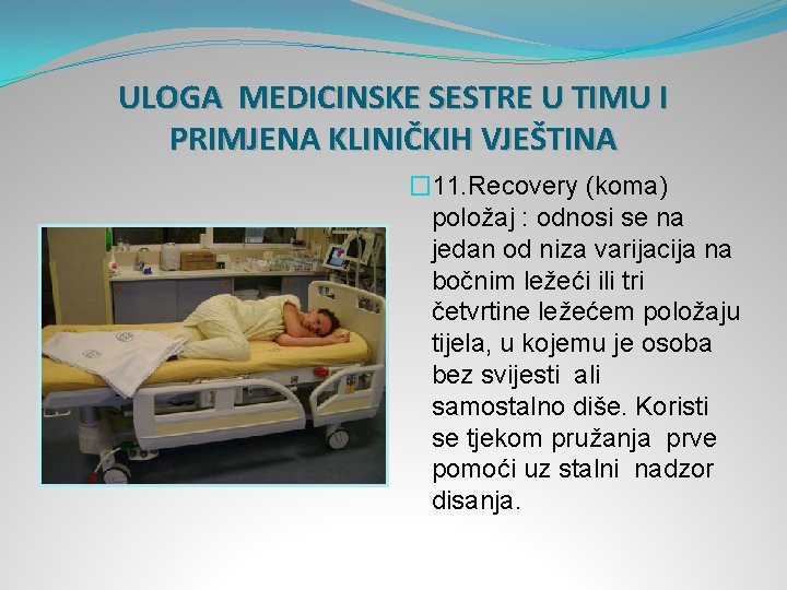 ULOGA MEDICINSKE SESTRE U TIMU I PRIMJENA KLINIČKIH VJEŠTINA � 11. Recovery (koma) položaj