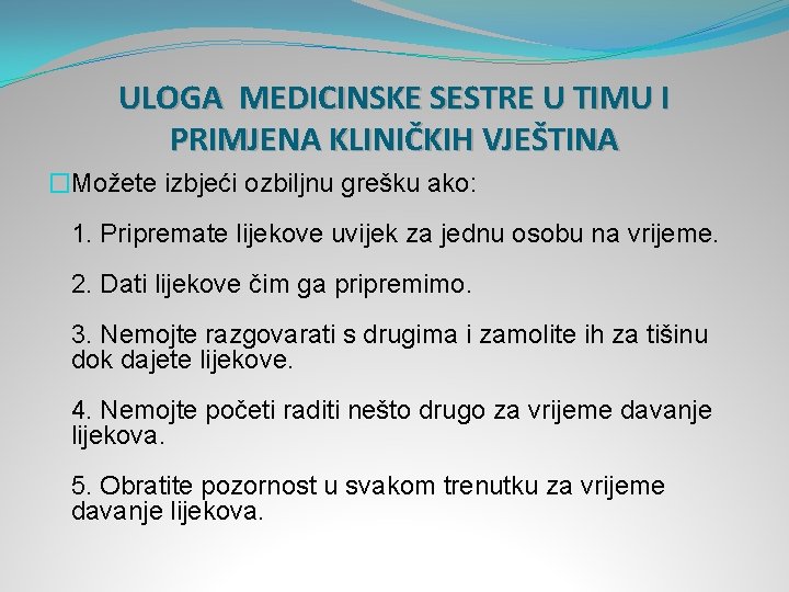 ULOGA MEDICINSKE SESTRE U TIMU I PRIMJENA KLINIČKIH VJEŠTINA �Možete izbjeći ozbiljnu grešku ako: