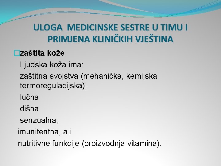 ULOGA MEDICINSKE SESTRE U TIMU I PRIMJENA KLINIČKIH VJEŠTINA �zaštita kože Ljudska koža ima: