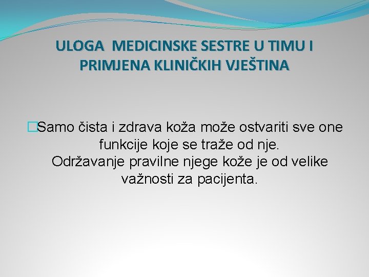 ULOGA MEDICINSKE SESTRE U TIMU I PRIMJENA KLINIČKIH VJEŠTINA �Samo čista i zdrava koža