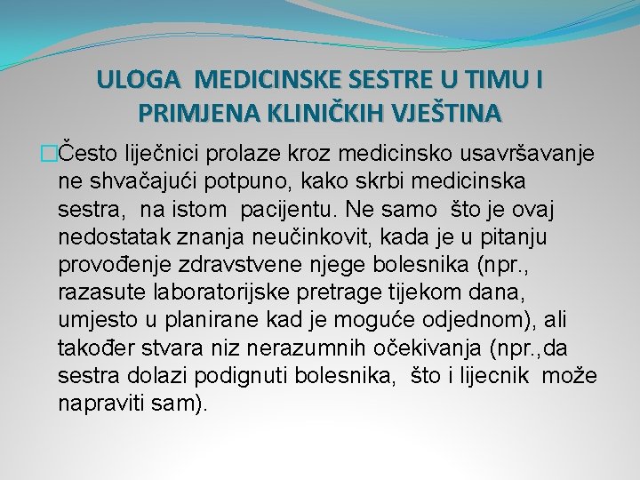 ULOGA MEDICINSKE SESTRE U TIMU I PRIMJENA KLINIČKIH VJEŠTINA �Često liječnici prolaze kroz medicinsko