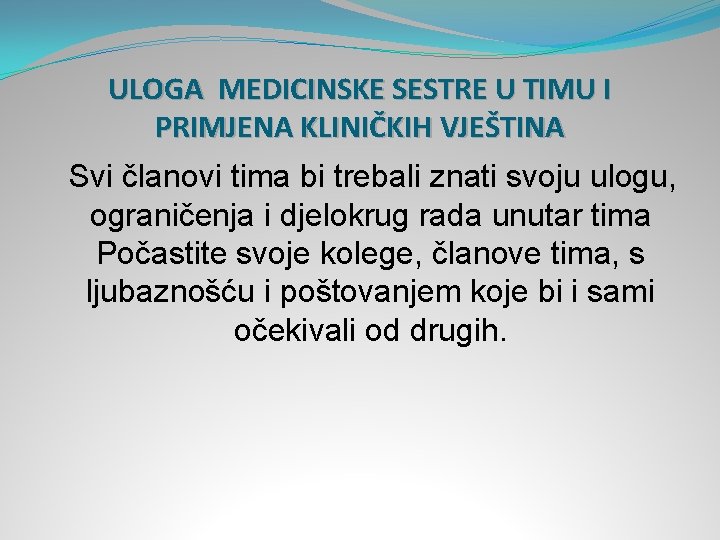 ULOGA MEDICINSKE SESTRE U TIMU I PRIMJENA KLINIČKIH VJEŠTINA Svi članovi tima bi trebali