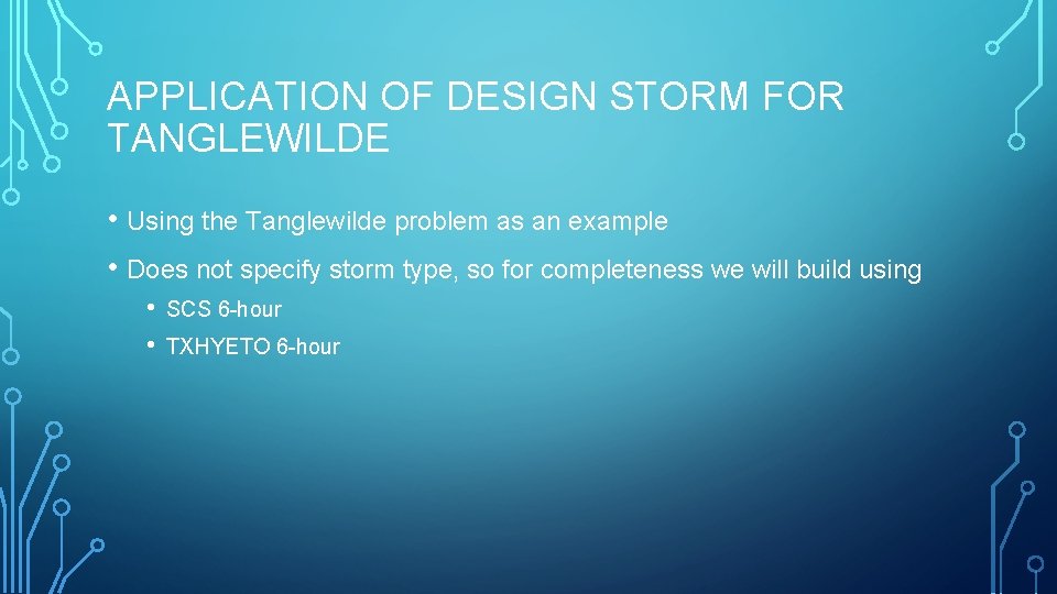 APPLICATION OF DESIGN STORM FOR TANGLEWILDE • Using the Tanglewilde problem as an example