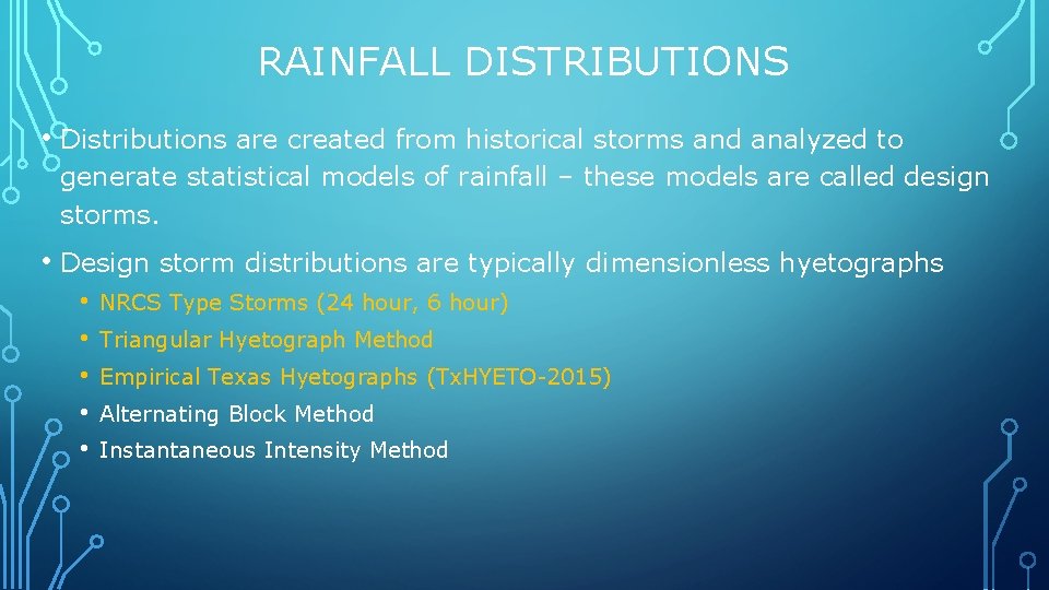 RAINFALL DISTRIBUTIONS • Distributions are created from historical storms and analyzed to generate statistical