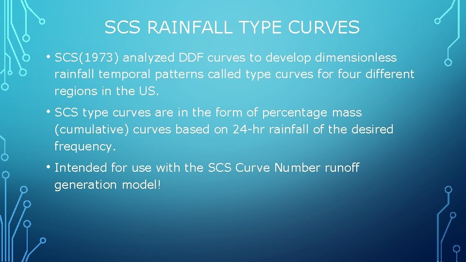 SCS RAINFALL TYPE CURVES • SCS(1973) analyzed DDF curves to develop dimensionless rainfall temporal