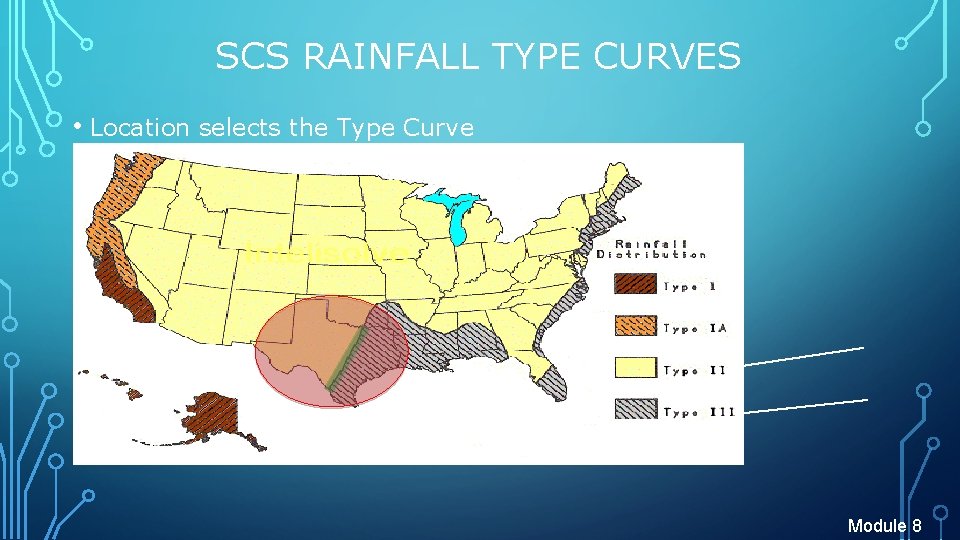 SCS RAINFALL TYPE CURVES • Location selects the Type Curve Module 8 