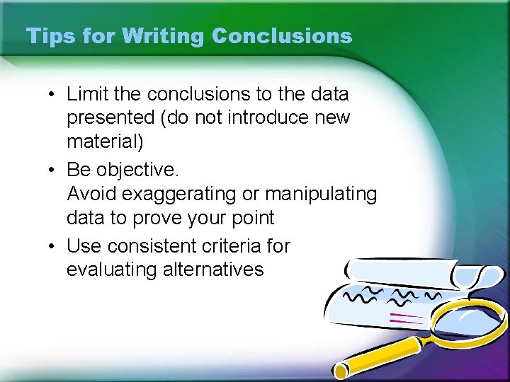 Tips for Writing Conclusions • Limit the conclusions to the data presented (do not