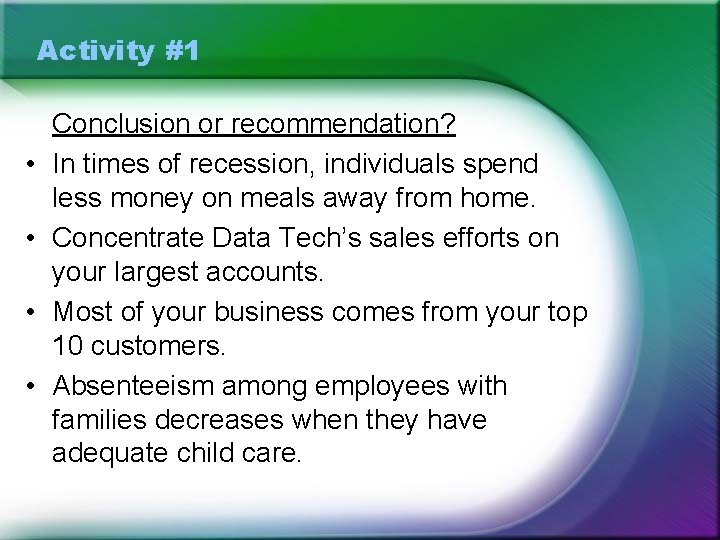 Activity #1 • • Conclusion or recommendation? In times of recession, individuals spend less
