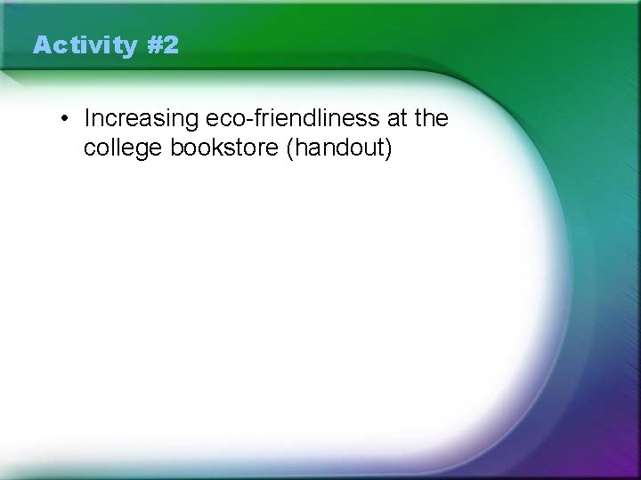 Activity #2 • Increasing eco-friendliness at the college bookstore (handout) 