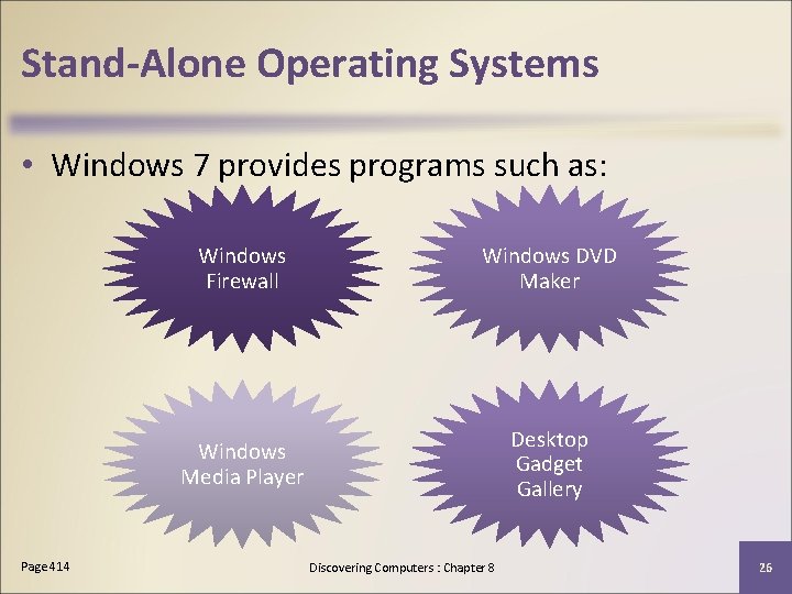Stand-Alone Operating Systems • Windows 7 provides programs such as: Page 414 Windows Firewall