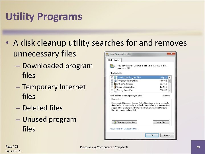 Utility Programs • A disk cleanup utility searches for and removes unnecessary files –