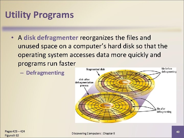 Utility Programs • A disk defragmenter reorganizes the files and unused space on a