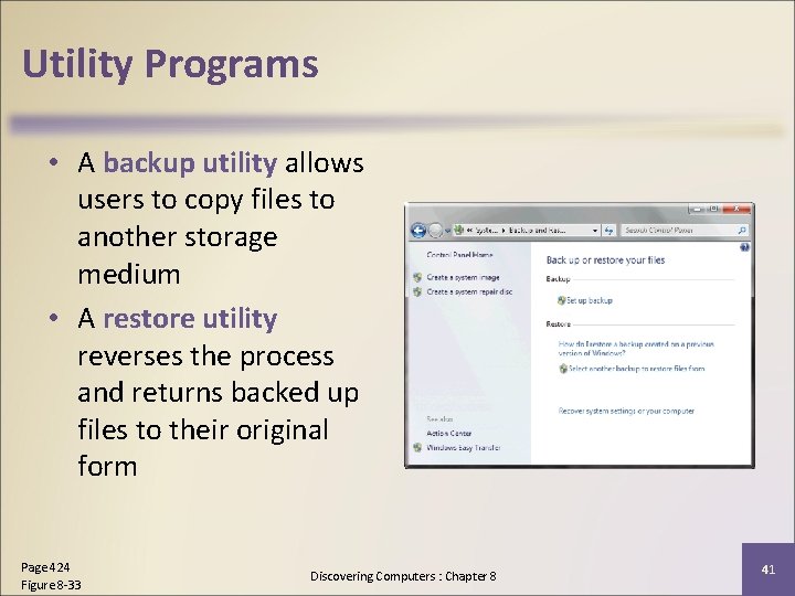 Utility Programs • A backup utility allows users to copy files to another storage