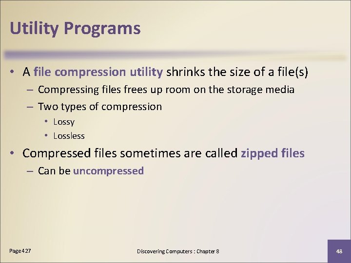 Utility Programs • A file compression utility shrinks the size of a file(s) –