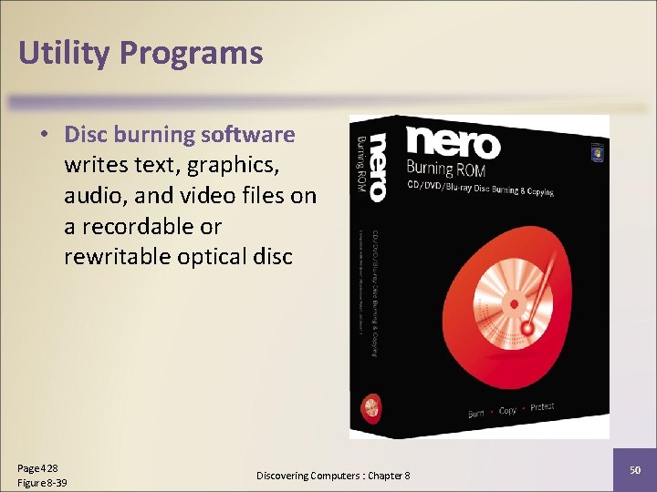 Utility Programs • Disc burning software writes text, graphics, audio, and video files on