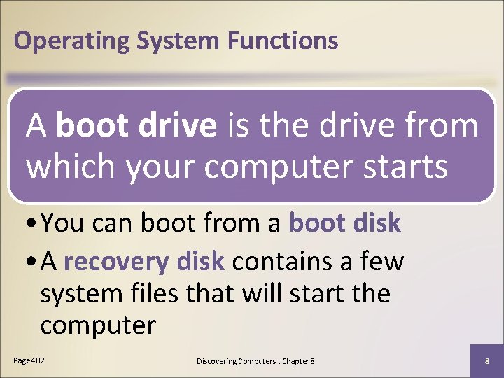 Operating System Functions A boot drive is the drive from which your computer starts