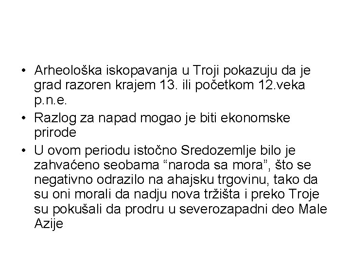  • Arheološka iskopavanja u Troji pokazuju da je grad razoren krajem 13. ili