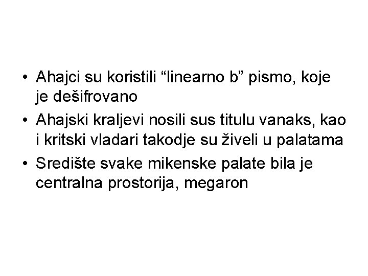  • Ahajci su koristili “linearno b” pismo, koje je dešifrovano • Ahajski kraljevi