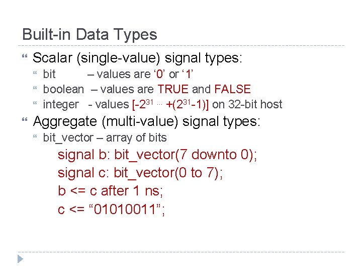 Built-in Data Types Scalar (single-value) signal types: bit – values are ‘ 0’ or