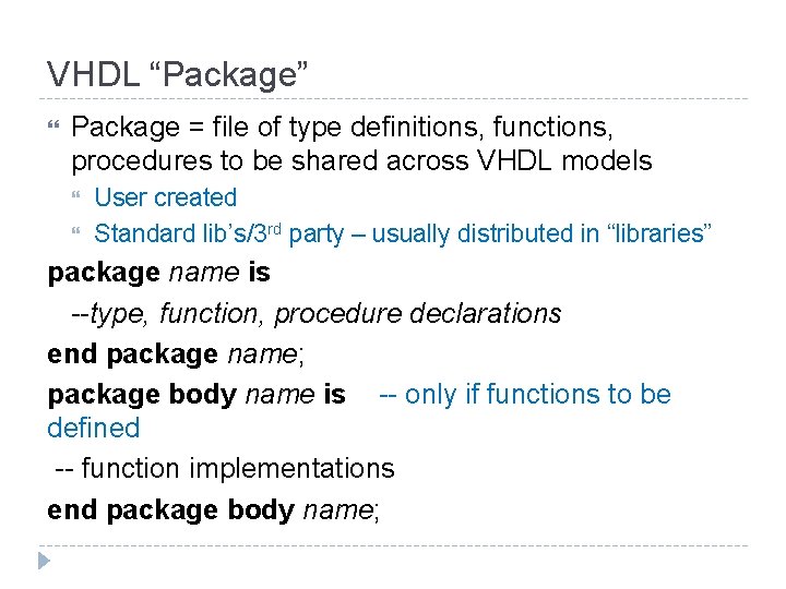 VHDL “Package” Package = file of type definitions, functions, procedures to be shared across